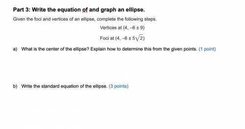 PLEASE HELP! Given the foci and vertices of an ellipse, complete the following steps.