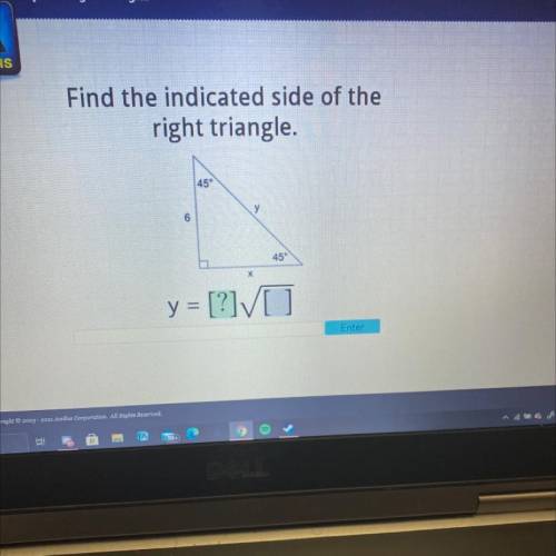 Find the indicated side of the

right triangle.
45°
у
6
45°
y = [?]/
Enter