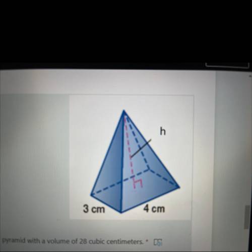 Find the height of the rectangular pyramid with a volume of 28 cubic centimeters . PLEASE HELP