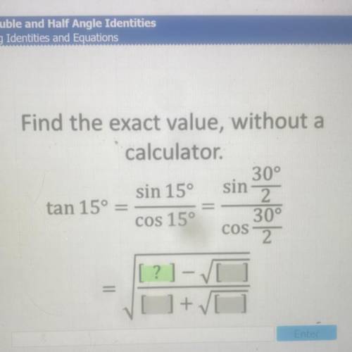 Find the exact value, without a

calculator
30°
sin 15° sin
2
tan 15° =
30°
2
cOS 15°
COS