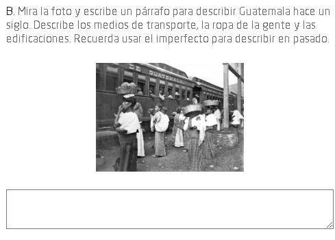 Mira la foto y escribe un párrafo para describir Guatemala hace un siglo. Describe los medios de tr