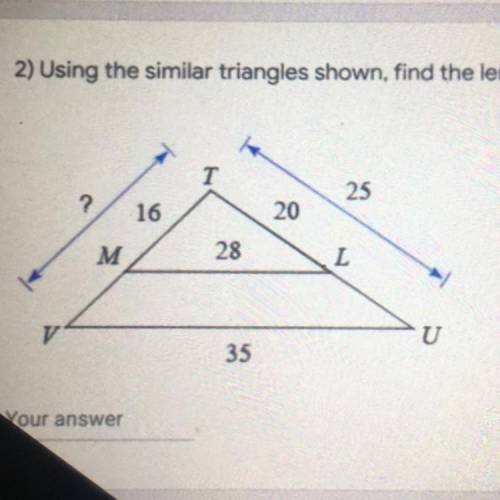 2) Using the similar triangles shown , find the length of the missing side.