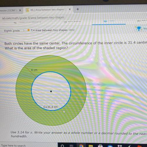 Both circles have the same center. The circumference of the inner circle is 31.4 centimeters.

Wha