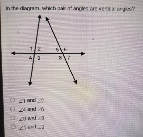 In the diagram, which pair of angles are vertical angles? O 1 and 2 O 4 and 6 O 6 and 8 O 5 and 3​