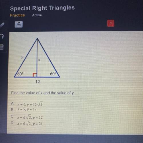 Special Right Triangles

Practice
Active
y
x
60°
60°
12
Find the value of x and the value of y.
A.
