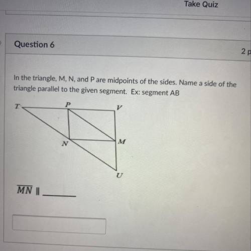 Please this is due in 20 minutes!!

In the triangle, M, N, and P are midpoints of the sides. Name