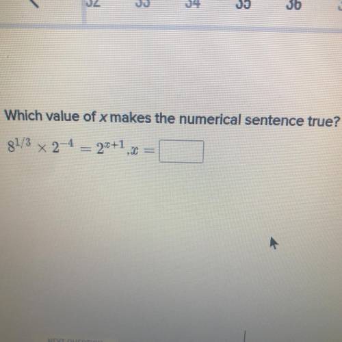 Which value of x makes the numerical sentence true?
8^1/3 x 2^-4 = 2^x+1, x=