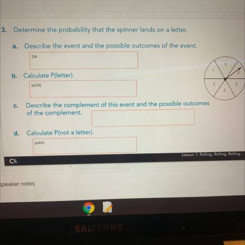 Hurry!!

3. Determine the probability that the spinner lands on a letter.
a.
Describe the event an