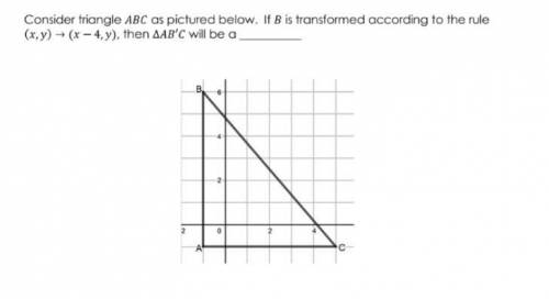 Consider triangle ABC as pictured below. If B is transformed according to the rule (x,y) --> (x-