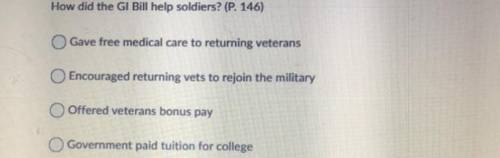 How did the GI Bill help soldiers? (P. 146)

Gave free medical care to returning veterans
Encourag