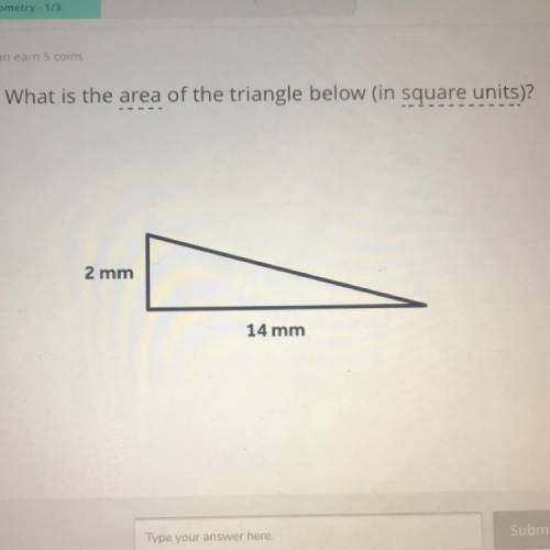 What is the area of the triangle below (in square units)?
2 mm
14 mm