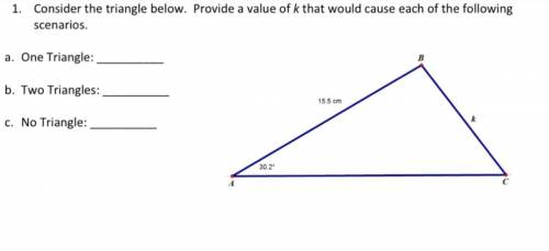 Find a value for three separate values for k that would make 1 triangle, 2 triangles, no triangle
