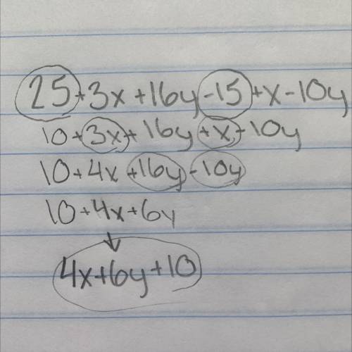 Simplify the algebraic expression: (Combine like terms)
25 + 3x + 16y - 15 + x - 10y