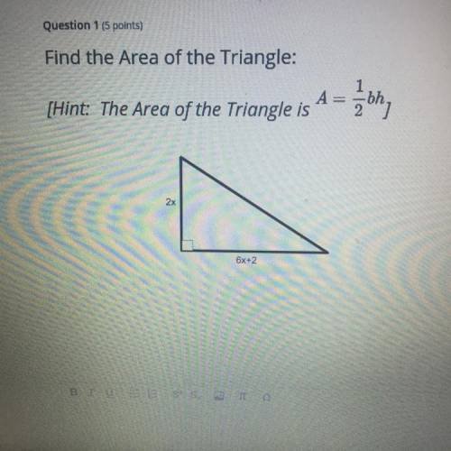 HELPPPP IM TIMED

Find the Area of the Triangle:
A
[Hint: The Area of the Triangle is
zbh,
2x