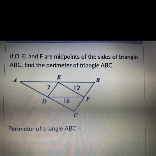 If D,E,and F are midpoints of the sides of triangle ABC, find the perimeter of triangle ABC.