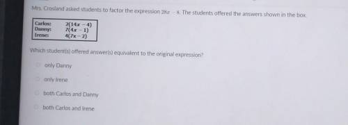 Mrs. Crosland asked students to factor the expression 28.x - 8. The students offered the answers sh