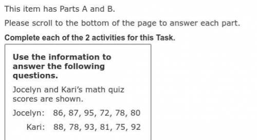A. Kari, because the range of her scores is 18

B. Jocelyn, because she had a maximum score of 95
