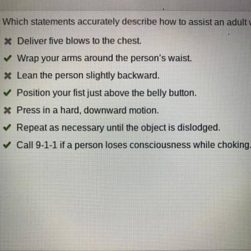 Which statements accurately describe how to assist an adult who is choking? Check all that apply.