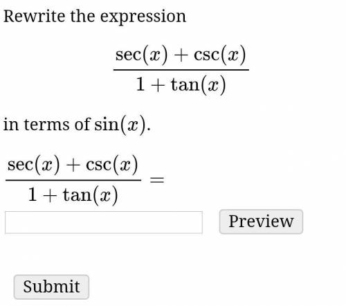 Rewrite the expression sec(x)+csc(x)/1+tan(x)in terms of sin(x).sec(x)+csc(x)/1+tan(x)=​