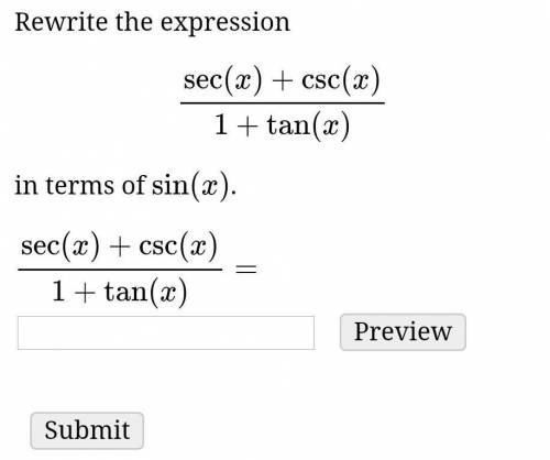 Rewrite the expression sec(x)+csc(x)/1+tan(x) in terms of sin(x).

sec(x)+csc(x)/1+tan(x)=​