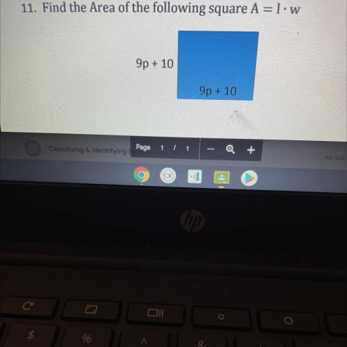 Find the area of the following square A=1•W? 
Show work please