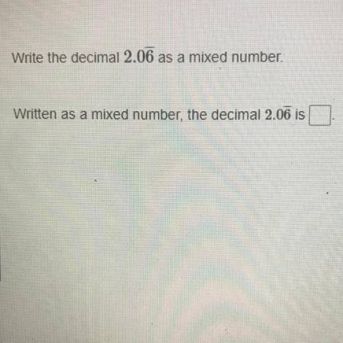 Write the decimal 2.06 as a mixed number.
Written as a mixed number, the decimal 2.06 is