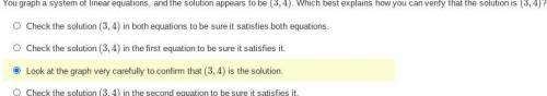 You graph a system of linear equations, and the solution appears to be (3,4). Which best explains h