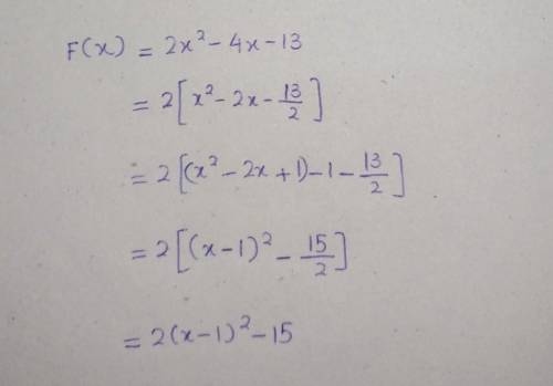 1. Express the functionf(x) = 2x² - 4x -13 in the the formf(x) =a(x + h)² + k.​