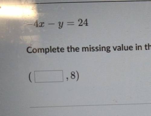 -4x-y=24 Complete the missing value in the solution to the equation​