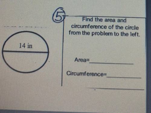 Find the area and circumference of the circle from the problem to the left. h 14 in Area= Circumfer