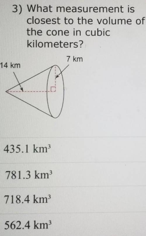 3) What measurement is closest to the volume of the cone in cubic kilometers? 7 km 14 km O 435.1 km