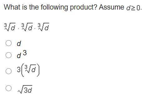 What is the following product? Assume d greater-than-or-equal-to 0.

RootIndex 3 StartRoot d EndRo
