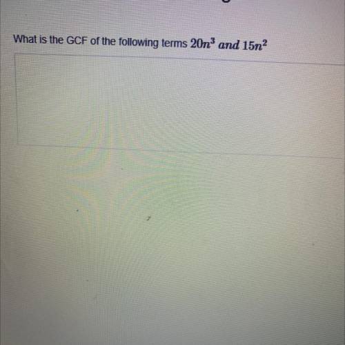 What is the GCF of the following terms 20n3 and 15n2 ?