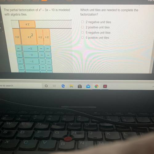 Which unit tiles are needed to complete the

factorization?
2 negative unit tiles
O 2 positive uni