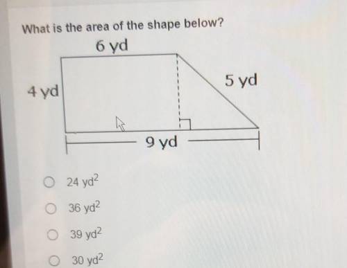 What is the area of the shape below? 6 yd 5 yd 4 yd 9 yd V​