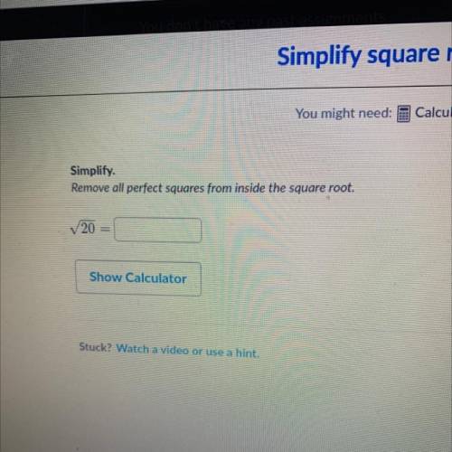 Simplify.
Remove all perfect squares from inside the square root.
√20