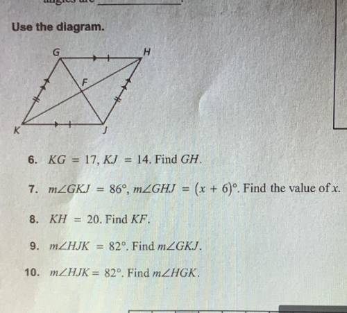 6. KG = 17, KJ = 14. Find GH.

7. MZGKJ = 86°, mZGHJ = (x + 6)°. Find the value of x. 
8. KH = 20.