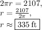 2\pi r=2107,\\r=\frac{2107}{2\pi},\\r\approx \boxed{335\:\text{ft}}