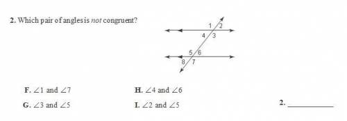 2. Which pair of angles is not congruent? F. ∠1 and ∠7 G. ∠3 and ∠5 H. ∠4 and ∠6 I. ∠2 and ∠5