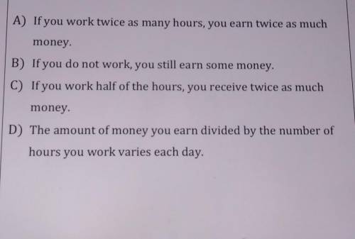 If the number of hours you hours you work is proportional to the amount of money you earn per hour,