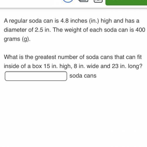 What is the greatest number of soda cans that can fit inside of a box 15 in. high, 8 in. wide and 2
