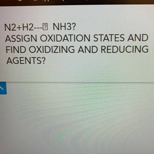 N2+H2---2 NH3?

ASSIGN OXIDATION STATES AND
FIND OXIDIZING AND REDUCING
AGENTS?
Please with steps