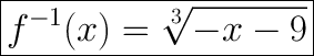 \huge\boxed{ f^{-1}(x) = \sqrt[3]{-x-9}}