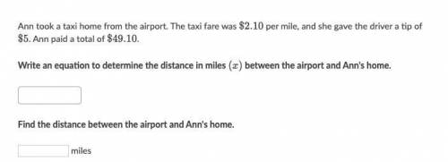 Ann took a taxi home from the airport. The taxi fare was $2.10 per mile, and she gave the driver a