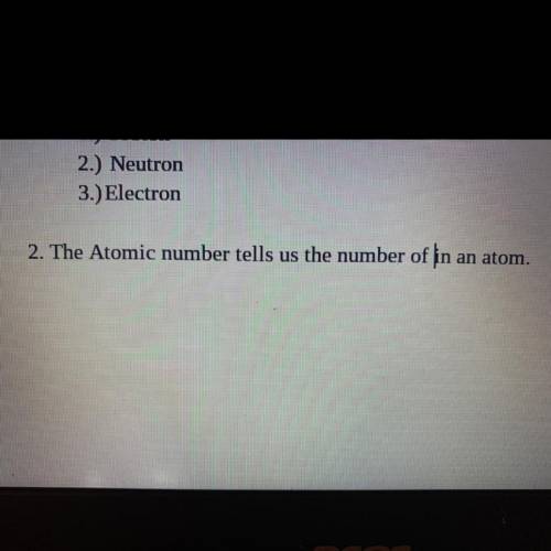 The Atomic number tells us the number of ____ in an atom.