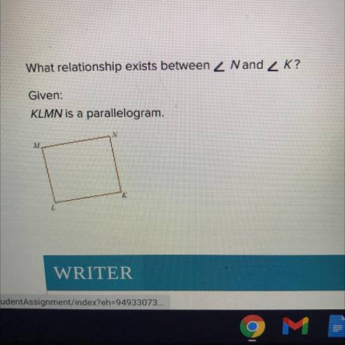 What relationship exists between N and K?
Given:
KLMN is a parallelogram.