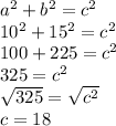 a^2+b^2=c^2\\10^2+15^2=c^2\\100+225=c^2\\325=c^2\\\sqrt{325} =\sqrt{c^2} \\c=18