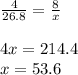 \frac{4}{26.8} =\frac{8}{x} \\\\4x=214.4\\x=53.6