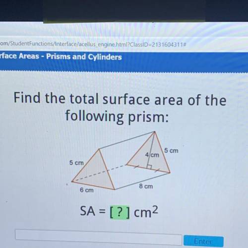 Find the total surface area of the

following prism:
5 cm
4/cm
5 cm
8 cm
6 cm
SA = [ ? 1 cm2
pleas