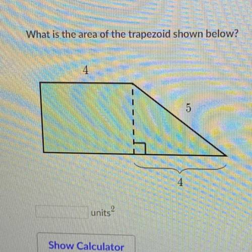 Please help !! What is the area of the trapezoid shown below?
4
5